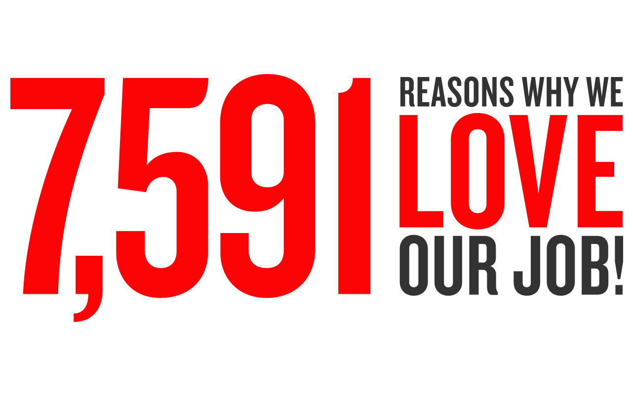 7591 reasons we love our job